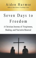 Seven Days to Freedom: A Christian Journey of Forgiveness, Healing, and Narrative Renewal