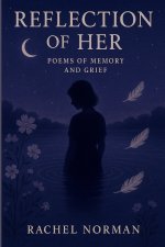 Reflection of Her: Poems of Memory and Grief