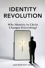 Identity Revolution: Why Identity in Christ Changes Everything