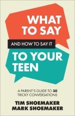 What to Say and How to Say It to Your Teen