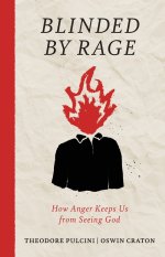 Blinded by Rage: How Anger Keeps Us from Seeing God
