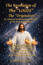 The Revelation of  The "LOGOS": The "Origination"