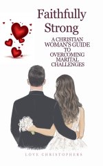 Faithfully Strong: A Christian Woman's Guide to Overcoming Marital Challenges