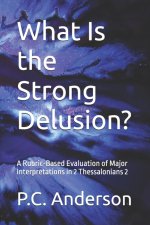 What Is the Strong Delusion?: A Rubric-Based Evaluation of Major Interpretations in 2 Thessalonians 2