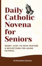 Daily Catholic Novena for Seniors: Short, Easy-to-Read Prayers & Reflections for Aging Faithful