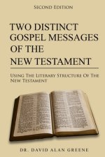 Two Distinct Gospel Messages Of The New Testament: Using The Literary Structure Of The New Testament