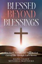 Blessed Beyond Blessings: How Faith, Family, and Trust in God Carried Me Through Life's Storms
