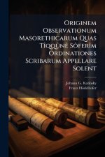 Originem Observationum Masorethicarum Quas Tîqqûnê Sôferîm Ordinationes Scribarum Appellare Solent