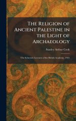 The Religion of Ancient Palestine in the Light of Archaeology: The Schweich Lectures of the British Academy, 1925