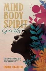 Mind Body Spirit God's Way: The Unraveling That Revealed I Wasn't a Yogi After All