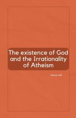 The Existence of God and the Irrationality of Atheism