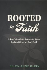 Rooted in Faith: A Teen's Guide to Getting to Know God and Growing Real Faith