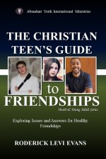 The Christian Teen's Guide to Friendships: Exploring Issues and Answers for Healthy Friendships