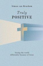 Truly Positive: Seeing the world differently through Jesus