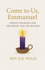 Come to Us, Emmanuel: Advent Readings for the Weary and Willing