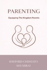 PARENTING: Equipping The Kingdom Parent
