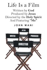 Life Is a Film: Written by GOD, Produced by Jesus, Directed by the Holy Spirit And Featuring "Me"