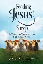 Feeding Jesus' Sheep: 10 Timeless Truths for Godly Service