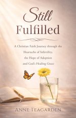 Still Fulfilled: A Christian Faith Journey Through the Heartache of Infertility, the Hope of Adoption and God's Healing Grace