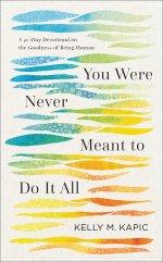 You Were Never Meant to Do It All