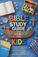 Bible Study Guide and Workbook for Kids: A Simple and Fun Way to Discover God's Word with Lessons That Stick and Activities They'll Love