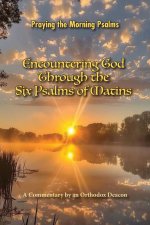 Encountering God Through the Six Psalms of Matins