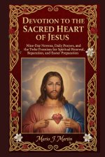 DEVOTION TO THE SACRED HEART OF JESUS: Nine-Day Novena, Daily Prayers, and the Twelve Promises for Spiritual Renewal, Reparation, and Easter Preparati