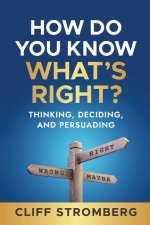 How Do You Know What's Right?: Thinking, Deciding, and Persuading
