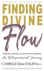 Finding Divine Flow: Seeking, Finding and Flowing in Purpose. An Entrepreneurial Journey.