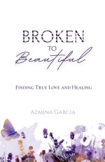 Broken to Beautiful: Finding True Love and Healing