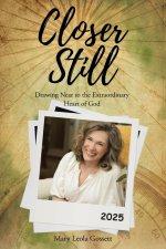 Closer Still:  Drawing Near to the Extraordinary Heart of God