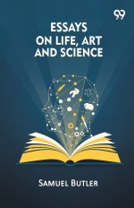 Essays On Life, Art And Science
