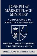 Joseph & Marketplace Ministry: a Simple Guide to Kingdom Leadership: A Practical Guide to Marketplace Ministry I Biblical Leadership I Emerging Leader
