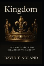 Kingdom: Explorations of the Sermon on the Mount