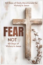 Fear Not: 40 Days of Victory in Jesus