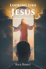 Looking Like Jesus: In a World That Is Looking For Him