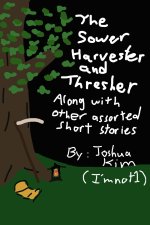 The Sower, Harvester, and Thresher: Along with other assorted short stories