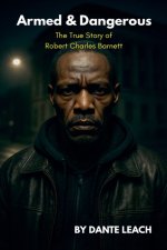Armed & Dangerous: The True Story of Robert Charles Barnett