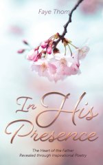 In His Presence: The Heart of the Father Revealed through Inspirational Poetry