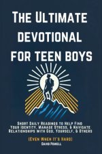 The Ultimate Devotional for Teen Boys: Short Daily Readings to Help Find Your Identity, Manage Stress, & Navigate Relationships with God, Yourself, &