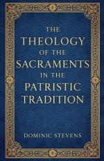 The Theology of the Sacraments in the Patristic Tradition