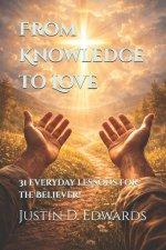 From Knowledge to Love: 31 everyday lessons for the Believer!