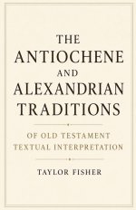The Antiochene and Alexandrian Traditions of Old Testament Textual Interpretation
