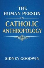 The Human Person in Catholic Anthropology