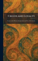 Creeds and Loyalty: Essays on the History, Interpretation and Use of the Creeds