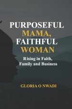 PURPOSEFUL MAMA, FAITHFUL WOMAN