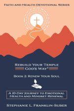 Renew Your Soul : A 10-Day Journey to Emotional Health and Mindset Renewal