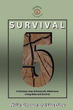Survival 5: A Christian View of Bushcraft, Wilderness Living Skills and Survival