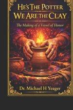 He's The Potter We Are The Clay: The Making of a Vessel of Honor