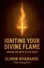 Igniting Your Divine Flame: Awaken the Gifts of the Spirit.